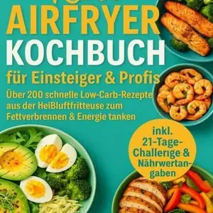 Laatste Versie Keto Airfryer Kochbuch für Einsteiger & Profis: Über 200 schnelle Low-Carb-Rezepte aus der Heißluftfritteuse zum Fettverbrennen & Energie tanken